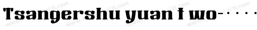 Tsangershu yuan t wo字体转换